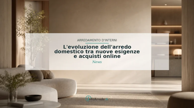 L’evoluzione dell’arredo domestico tra nuove esigenze e acquisti online