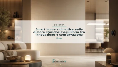 Smart home e dimotica nelle dimore storiche: l’equilibrio tra innovazione e conservazione