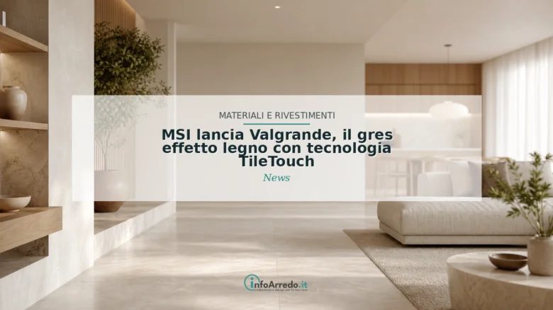 MSI lancia Valgrande, il gres effetto legno con tecnologia TileTouch