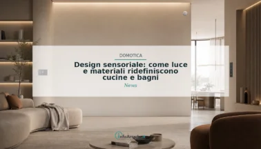 Design sensoriale: come luce e materiali ridefiniscono cucine e bagni